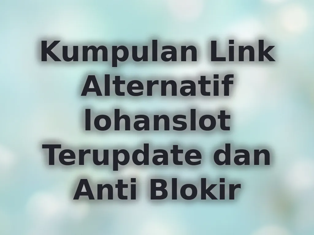 Kumpulan Link Alternatif lohanslot Terupdate dan Anti Blokir
