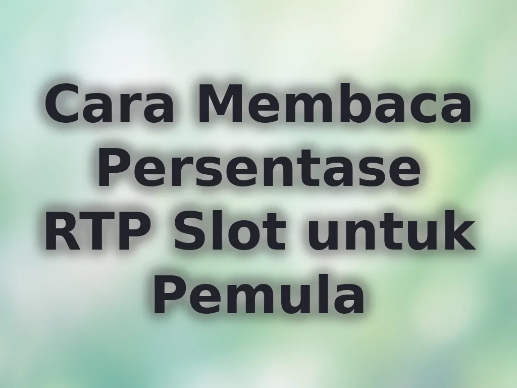 Cara Membaca Persentase RTP Slot untuk Pemula